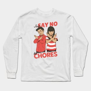 Just Say No to Chores Long Sleeve T-Shirt